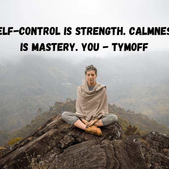 self-control is strength. calmness is mastery. you - tymoff