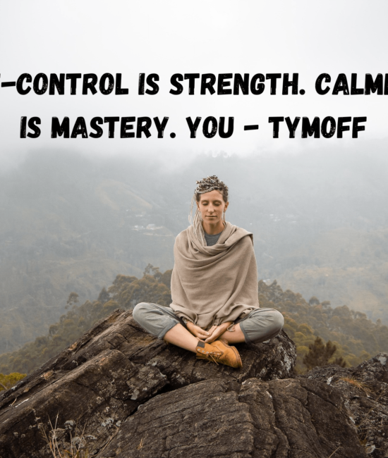 self-control is strength. calmness is mastery. you - tymoff