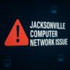 Jacksonville Computer Network Issue